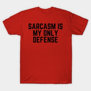 Sarcasm Is My Only Defense - Sarcasm Gift Sarcastic Humor Funny Quote Sarcastic Joke Sarcastic Saying Sarcastic Gift T-Shirt